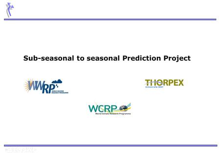 Sub-seasonal to seasonal Prediction Project. Index Background Implementation Plan : Applications Scientific and modelling issues Database Demonstration.