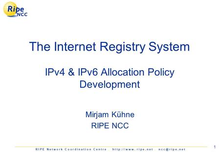 R I P E N e t w o r k C o o r d i n a t i o n C e n t r e. h t t p : / / w w w. r i p e. n e t. n c r i p e. n e t 1 The Internet Registry System IPv4.