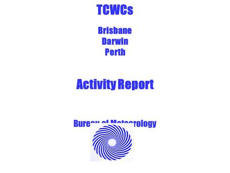 TCWCs Brisbane Darwin Perth Activity Report Bureau of Meteorology.