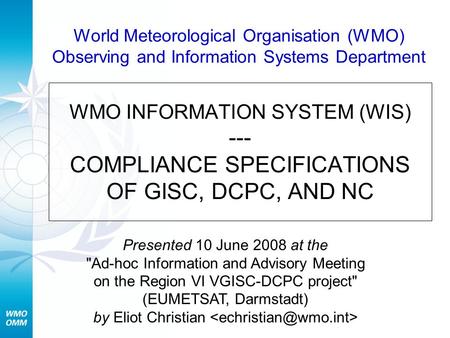 World Meteorological Organisation (WMO) Observing and Information Systems Department WMO INFORMATION SYSTEM (WIS) --- COMPLIANCE SPECIFICATIONS OF GISC,
