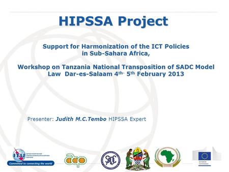 International Telecommunication Union HIPSSA Project Support for Harmonization of the ICT Policies in Sub-Sahara Africa, Workshop on Tanzania National.