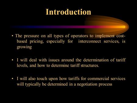 Introduction The pressure on all types of operators to implement cost- based pricing, especially for interconnect services, is growing I will deal with.