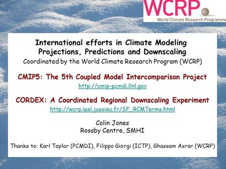 International efforts in Climate Modeling Projections, Predictions and Downscaling Coordinated by the World Climate Research Program (WCRP) CMIP5: The.