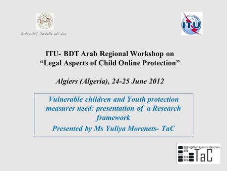 ITU- BDT Arab Regional Workshop onLegal Aspects of Child Online Protection Algiers (Algeria), 24-25 June 2012 Vulnerable children and Youth protection.