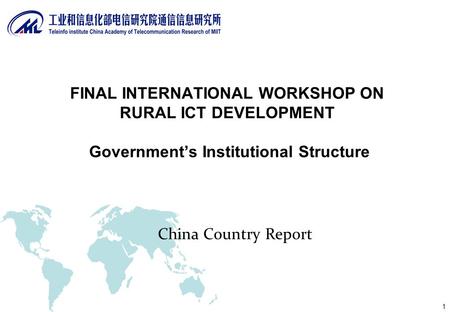 1 China Country Report FINAL INTERNATIONAL WORKSHOP ON RURAL ICT DEVELOPMENT Governments Institutional Structure.
