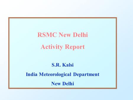 RSMC New Delhi Activity Report S.R. Kalsi India Meteorological Department New Delhi.