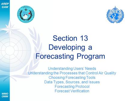 AREP GAW Section 13 Developing a Forecasting Program Understanding Users Needs Understanding the Processes that Control Air Quality Choosing Forecasting.