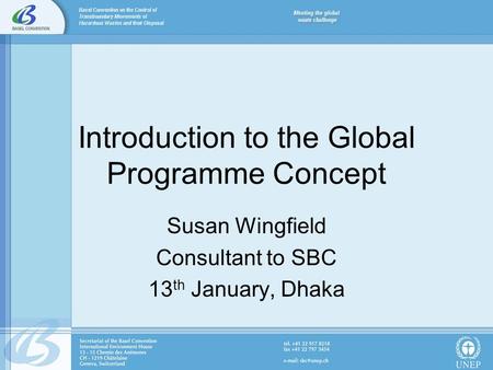 Introduction to the Global Programme Concept Susan Wingfield Consultant to SBC 13 th January, Dhaka.