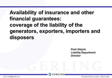 The Basel Protocol, Warsaw, 18-20.01.2006 Availability of insurance and other financial guarantees: coverage of the liability.