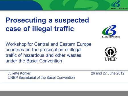 Prosecuting a suspected case of illegal traffic Workshop for Central and Eastern Europe countries on the prosecution of illegal traffic of hazardous and.