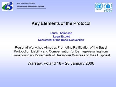 Basel Convention Secretariat United Nations Environmental Programme ___________________________________ Key Elements of the Protocol Laura Thompson Legal.