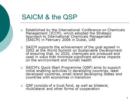 1 SAICM & the QSP Established by the International Conference on Chemicals Management (ICCM), which adopted the Strategic Approach to International Chemicals.