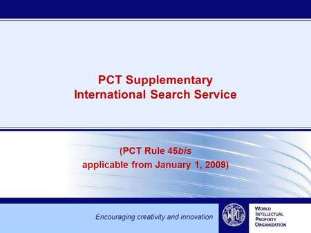 PCT Supplementary International Search Service (PCT Rule 45bis applicable from January 1, 2009)