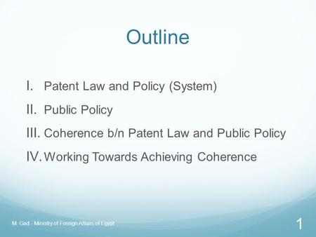 Patent Systems in DCs and LDCs: The Need for Coherence between Patent Law and Public Policies Cairo, 6 May 2013 Mohamed Omar Gad Ministry of Foreign Affairs.