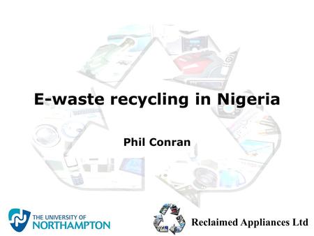 Reclaimed Appliances Ltd E-waste recycling in Nigeria Phil Conran.
