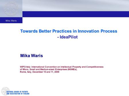 Mika Waris Towards Better Practices in Innovation Process - IdeaPilot - IdeaPilot Mika Waris WIPO-Italy International Convention on Intellectual Property.