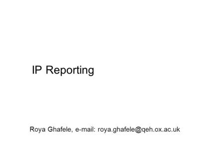 IP Reporting Roya Ghafele, e-mail: roya.ghafele@qeh.ox.ac.uk.