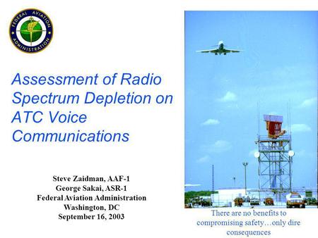 Steve Zaidman, AAF-1 George Sakai, ASR-1 Federal Aviation Administration Washington, DC September 16, 2003 There are no benefits to compromising safety…only.