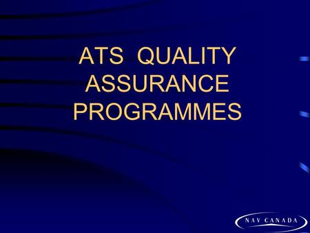 ATS QUALITY ASSURANCE PROGRAMMES. 2 NAV CANADA: THE COMPANY NAV CANADA, a non-share capital, private sector corporation incorporated May 1995 Financially.