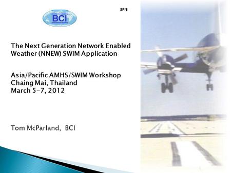 The Next Generation Network Enabled Weather (NNEW) SWIM Application Asia/Pacific AMHS/SWIM Workshop Chaing Mai, Thailand March 5-7, 2012 Tom McParland,