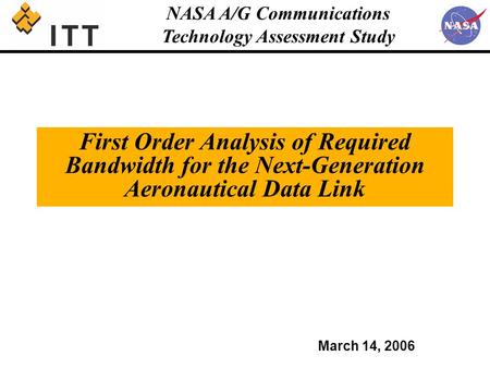 NASA A/G Communications Technology Assessment Study First Order Analysis of Required Bandwidth for the Next-Generation Aeronautical Data Link March 14,