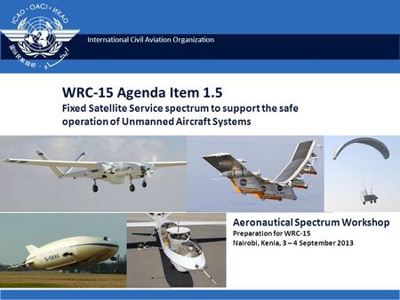 WRC-15 Agenda Item 1.5 Fixed Satellite Service spectrum to support the safe operation of Unmanned Aircraft Systems Aeronautical Spectrum Workshop Preparation.
