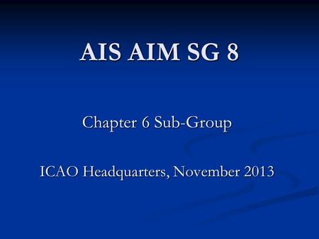 Chapter 6 Sub-Group ICAO Headquarters, November 2013