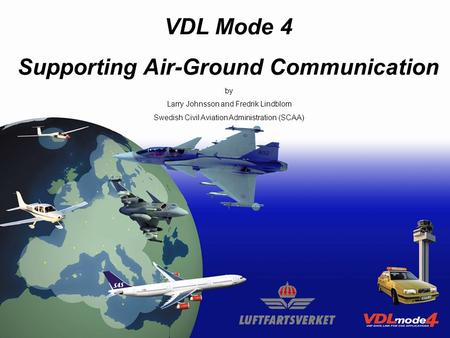 VDL Mode 4 Supporting Air-Ground communications 17-19 November 2003Seminar on the Implementation of Datalink and SATCOM Communications1 VDL Mode 4 Supporting.