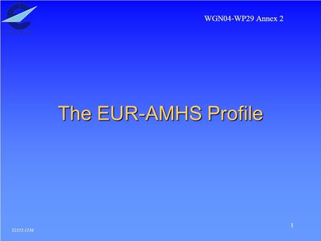 1 The EUR-AMHS Profile 32553.1536 WGN04-WP29 Annex 2.