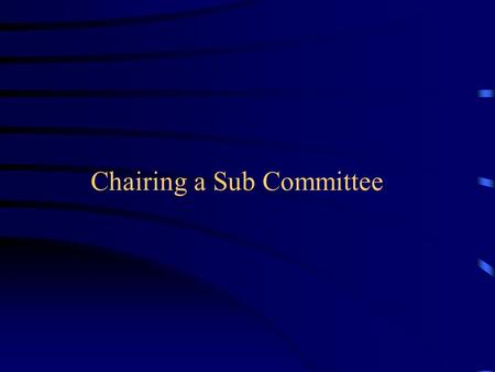 Chairing a Sub Committee. 1.Leadership 2.Governance and Compliance 3.Chairing meetings of the Board 4.Communication 5.Delegation 6.Representation 7.Relationship.