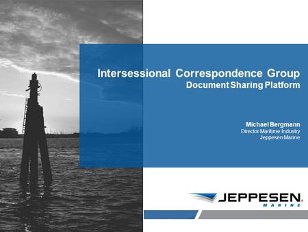 Jeppesen Proprietary Intersessional Correspondence Group Document Sharing Platform Michael Bergmann Director Maritime Industry Jeppesen Marine.