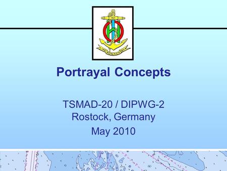 Portrayal Concepts TSMAD-20 / DIPWG-2 Rostock, Germany May 2010.