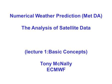 Numerical Weather Prediction (Met DA) The Analysis of Satellite Data
