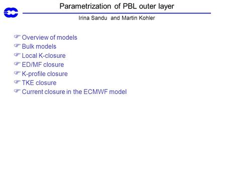Parametrization of PBL outer layer Irina Sandu and Martin Kohler