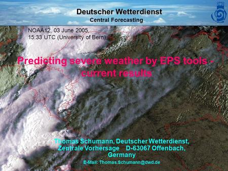 Deutscher Wetterdienst Central Forecasting DWD ECMWF Forecast Product Users Meeting 15 - 17 June 2005 1 Predicting severe weather by EPS tools - current.