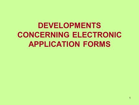 1 DEVELOPMENTS CONCERNING ELECTRONIC APPLICATION FORMS.