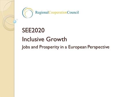 SEE2020 Inclusive Growth Jobs and Prosperity in a European Perspective.