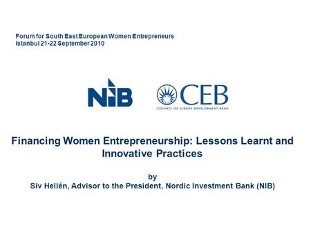 Forum for South East European Women Entrepreneurs Istanbul 21-22 September 2010 Financing Women Entrepreneurship: Lessons Learnt and Innovative Practices.