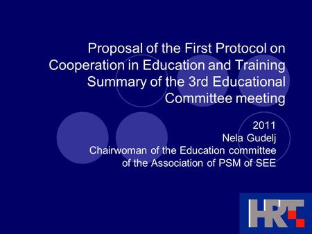 Proposal of the First Protocol on Cooperation in Education and Training Summary of the 3rd Educational Committee meeting 2011 Nela Gudelj Chairwoman of.