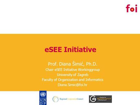 ESEE Initiative Prof. Diana Šimić, Ph.D. Chair eSEE Initiative Workinggroup University of Zagreb Faculty of Organization and Informatics