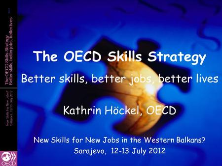 New Skills for New Jobs? Sarajevo, 12-13 July 2012 The OECD Skills Strategy Better skills, better jobs, better lives The OECD Skills Strategy Better skills,