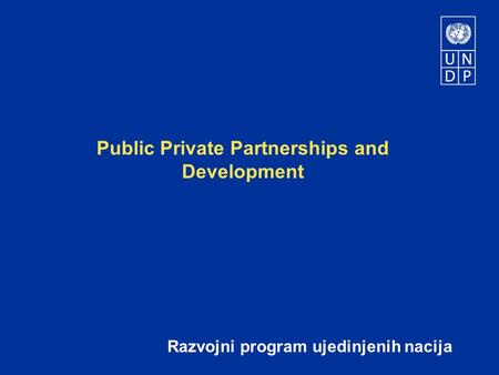 Public Private Partnerships and Development Razvojni program ujedinjenih nacija.