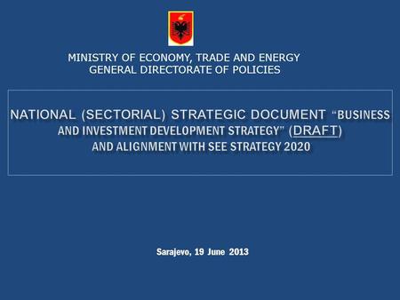 Sarajevo, 19 June 2013 MINISTRY OF ECONOMY, TRADE AND ENERGY GENERAL DIRECTORATE OF POLICIES.