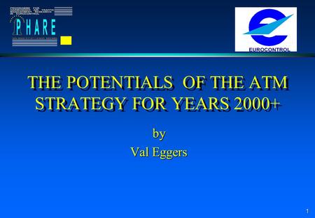 1 THE POTENTIALS OF THE ATM STRATEGY FOR YEARS 2000+ by Val Eggers.