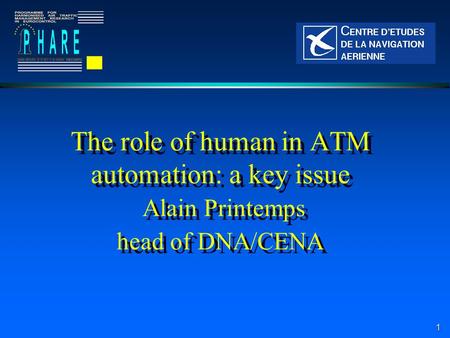 1 The role of human in ATM automation: a key issue Alain Printemps head of DNA/CENA.