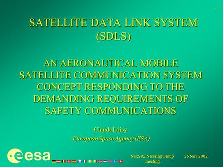 26 Nov 2002 NexSAT Steering Group meeting 1 SATELLITE DATA LINK SYSTEM (SDLS) AN AERONAUTICAL MOBILE SATELLITE COMMUNICATION SYSTEM CONCEPT RESPONDING.