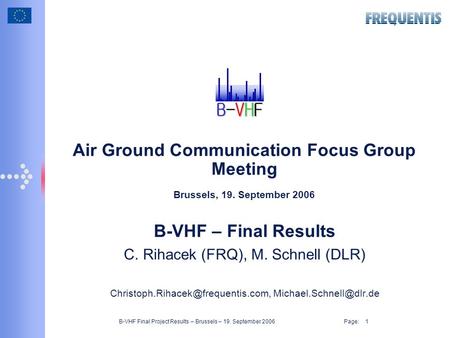 B-VHF Final Project Results – Brussels – 19. September 2006 Page: 1 Air Ground Communication Focus Group Meeting Brussels, 19. September 2006 B-VHF – Final.