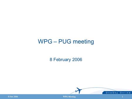 8 Feb 2006WPG Meeting1 WPG – PUG meeting 8 February 2006.