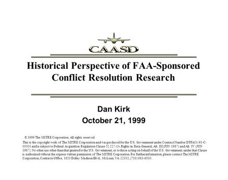Historical Perspective of FAA-Sponsored Conflict Resolution Research © 1999 The MITRE Corporation. All rights reserved. This is the copyright work of The.