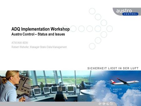 ADQ Implementation Workshop Austro Control – Status and Issues